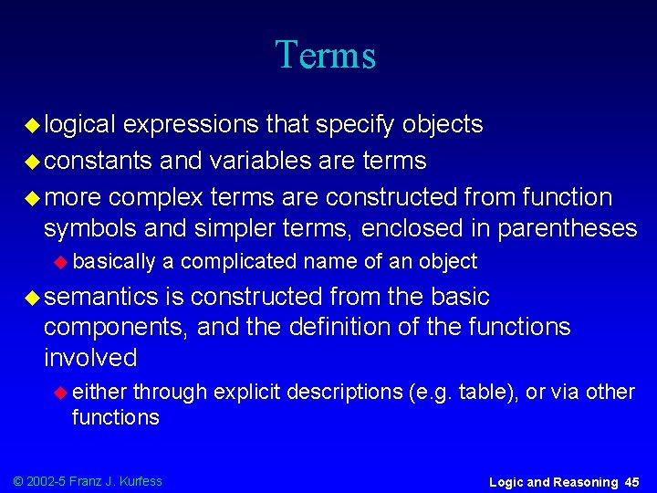 Terms u logical expressions that specify objects u constants and variables are terms u