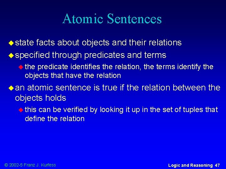 Atomic Sentences u state facts about objects and their relations u specified through predicates