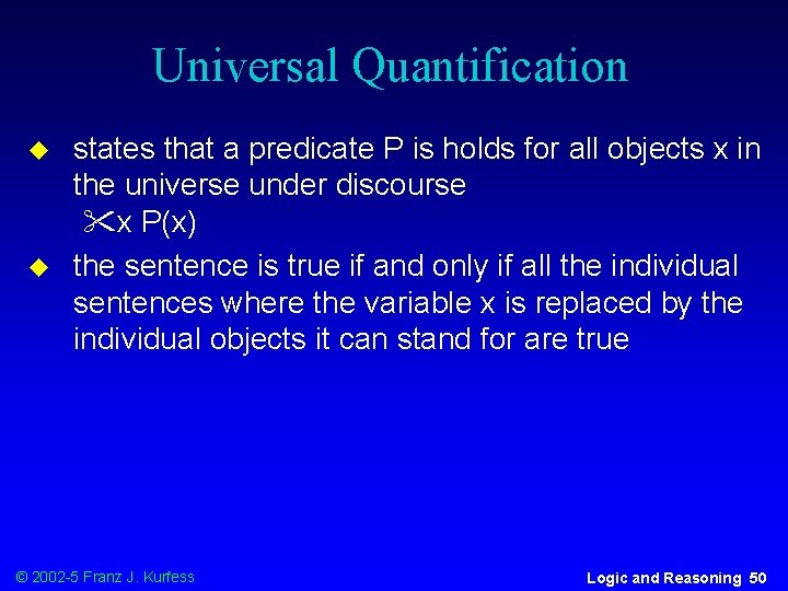 Universal Quantification u u states that a predicate P is holds for all objects