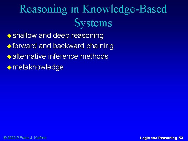 Reasoning in Knowledge-Based Systems u shallow and deep reasoning u forward and backward chaining