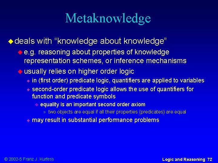 Metaknowledge u deals with “knowledge about knowledge” u e. g. reasoning about properties of