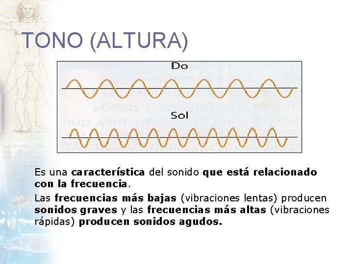 TONO (ALTURA) Es una característica del sonido que está relacionado con la frecuencia. Las