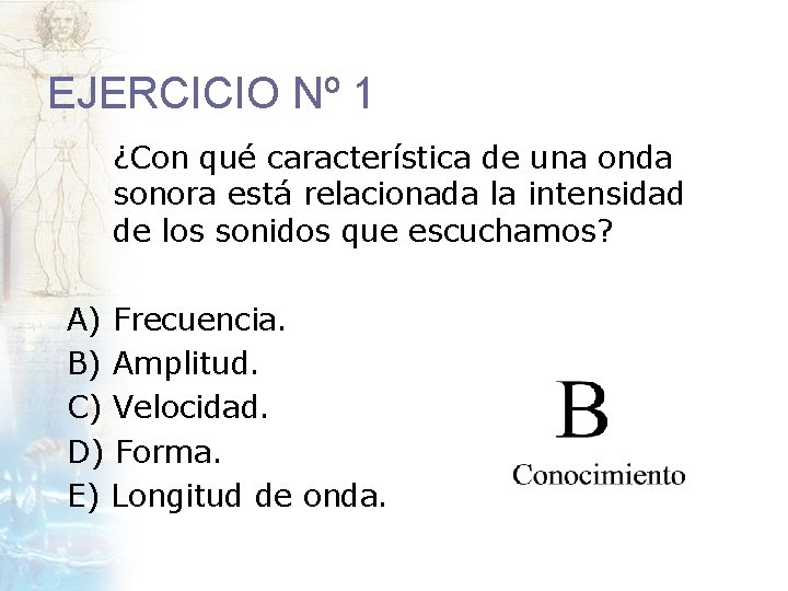 EJERCICIO Nº 1 ¿Con qué característica de una onda sonora está relacionada la intensidad