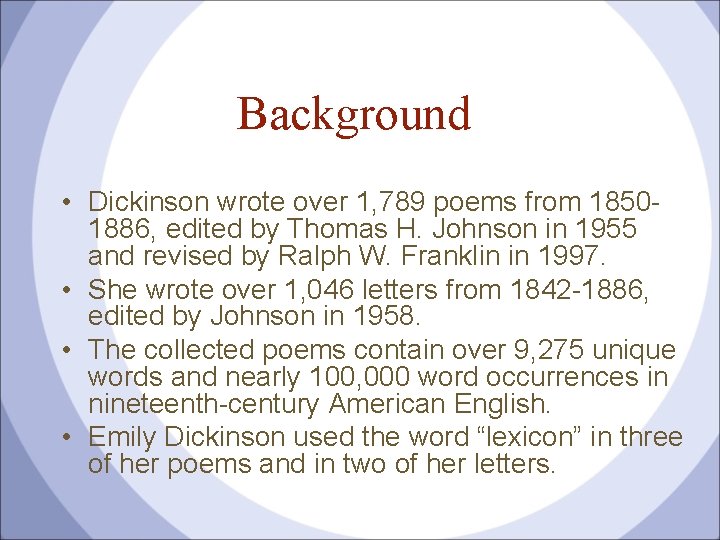 Background • Dickinson wrote over 1, 789 poems from 18501886, edited by Thomas H.