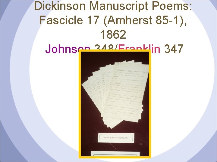 Dickinson Manuscript Poems: Fascicle 17 (Amherst 85 -1), 1862 Johnson 348/Franklin 347 