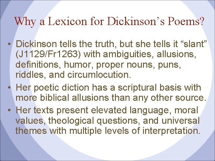 Why a Lexicon for Dickinson’s Poems? • Dickinson tells the truth, but she tells