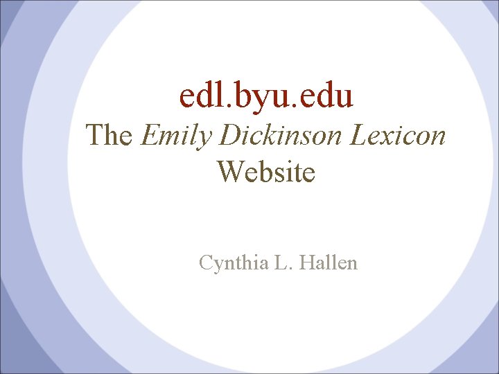 edl. byu. edu The Emily Dickinson Lexicon Website Cynthia L. Hallen 