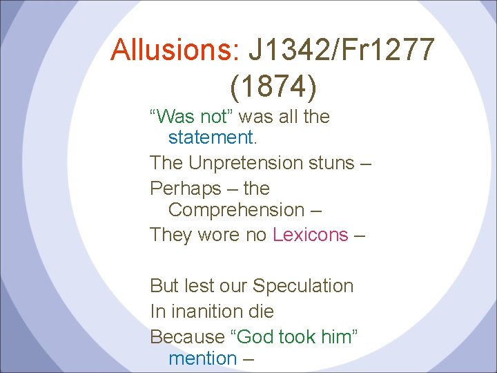 Allusions: J 1342/Fr 1277 (1874) “Was not” was all the statement. The Unpretension stuns