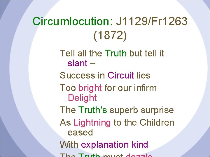 Circumlocution: J 1129/Fr 1263 (1872) Tell all the Truth but tell it slant –