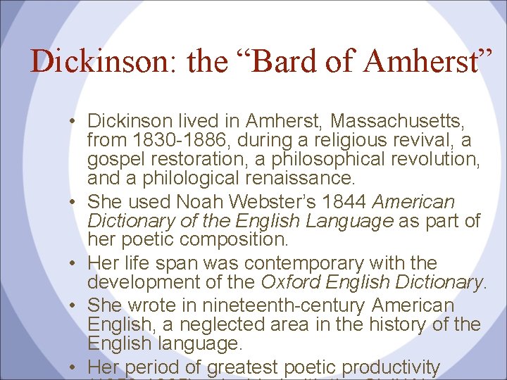 Dickinson: the “Bard of Amherst” • Dickinson lived in Amherst, Massachusetts, from 1830 -1886,