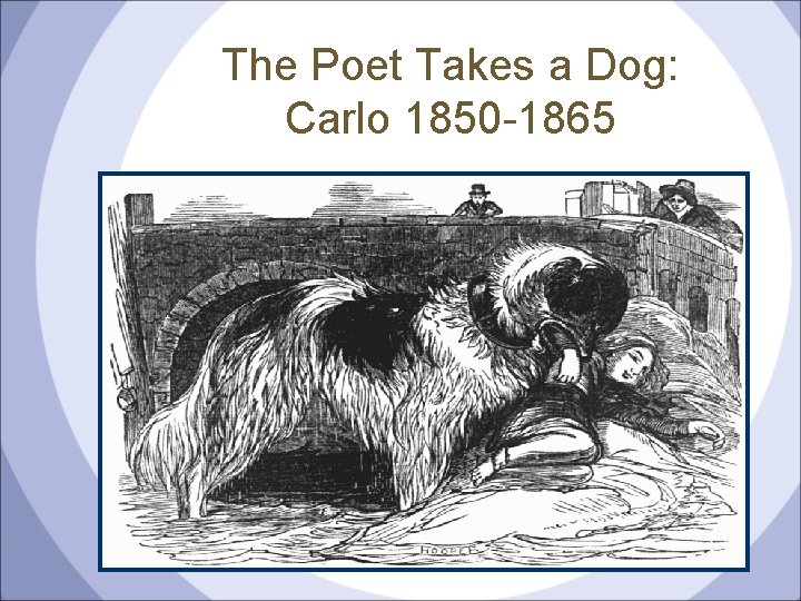 The Poet Takes a Dog: Carlo 1850 -1865 