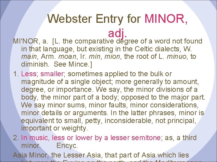 Webster Entry for MINOR, adj. MI'NOR, a. [L. the comparative degree of a word