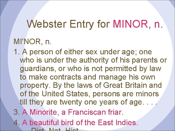 Webster Entry for MINOR, n. MI'NOR, n. 1. A person of either sex under