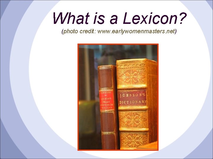 What is a Lexicon? (photo credit: www. earlywomenmasters. net) 
