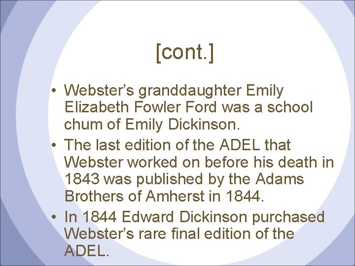 [cont. ] • Webster’s granddaughter Emily Elizabeth Fowler Ford was a school chum of