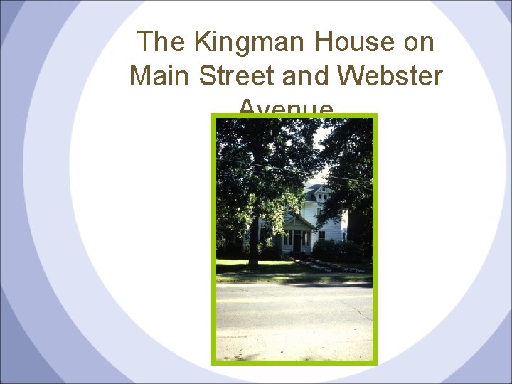 The Kingman House on Main Street and Webster Avenue 