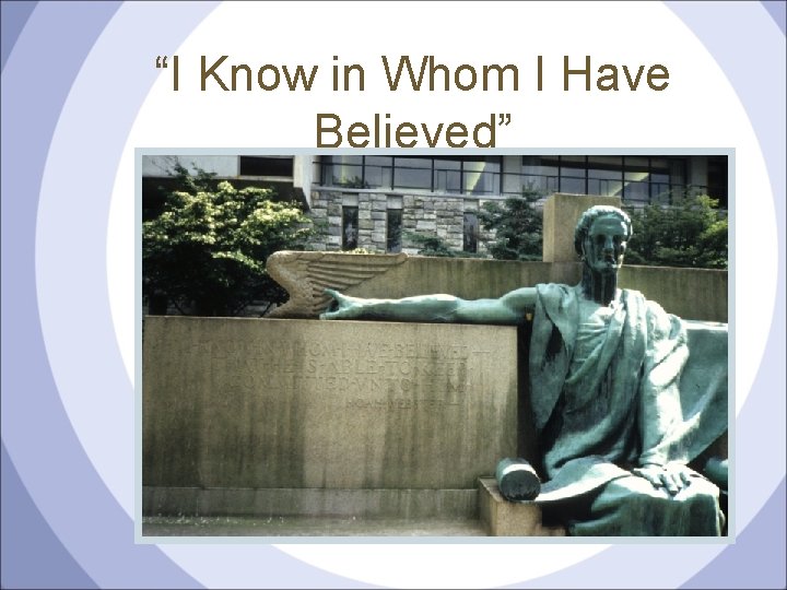 “I Know in Whom I Have Believed” 
