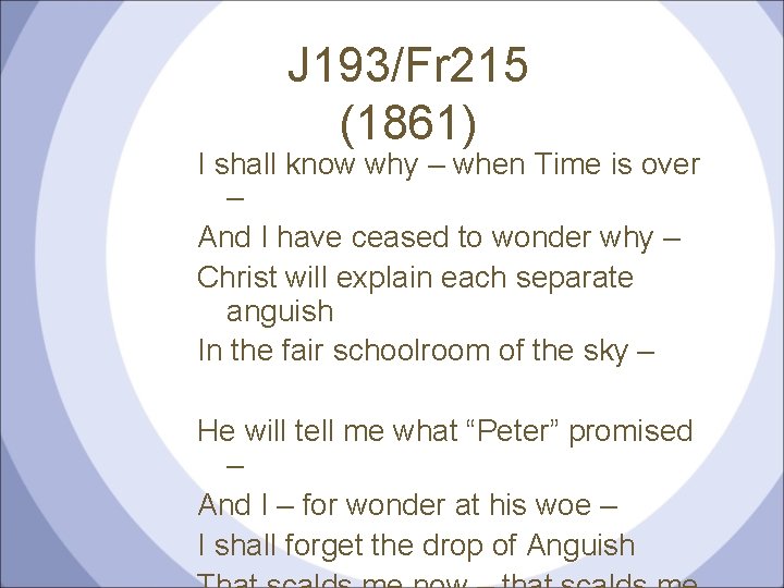 J 193/Fr 215 (1861) I shall know why – when Time is over –