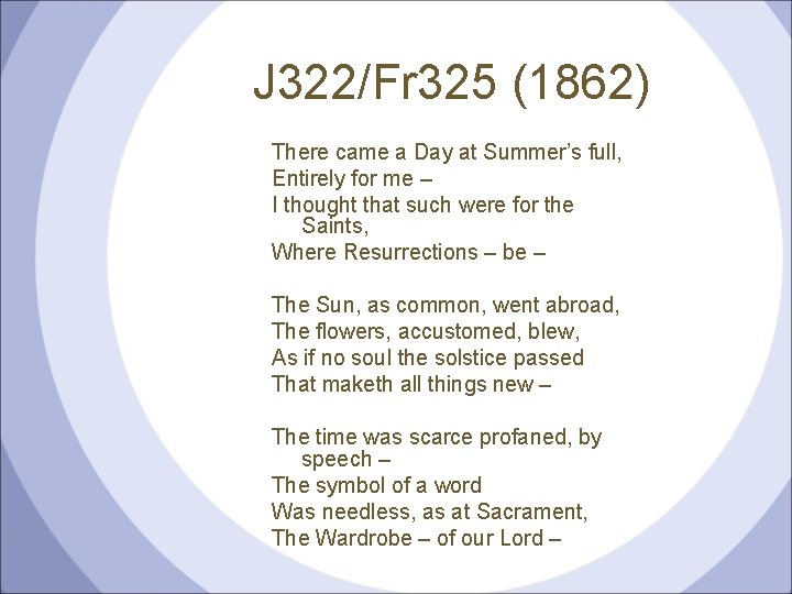 J 322/Fr 325 (1862) There came a Day at Summer’s full, Entirely for me