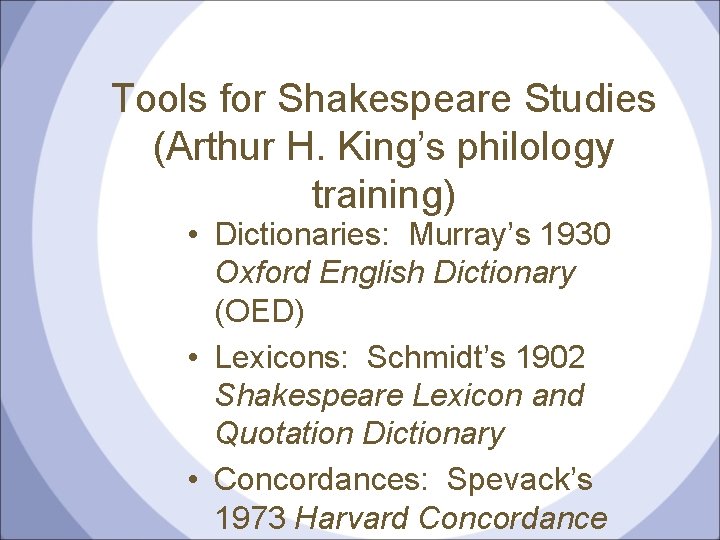 Tools for Shakespeare Studies (Arthur H. King’s philology training) • Dictionaries: Murray’s 1930 Oxford