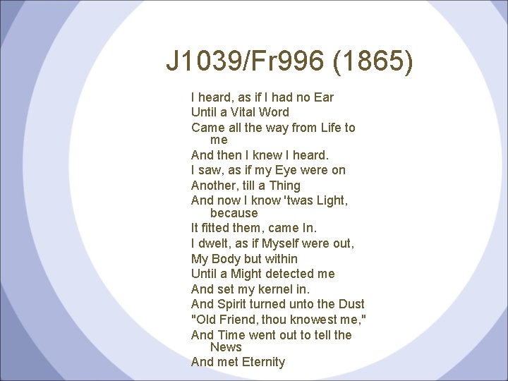 J 1039/Fr 996 (1865) I heard, as if I had no Ear Until a