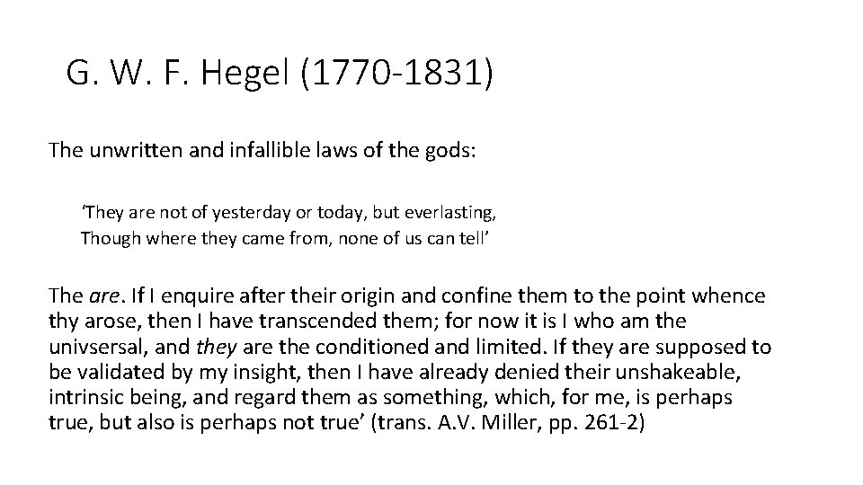 G. W. F. Hegel (1770 -1831) The unwritten and infallible laws of the gods: