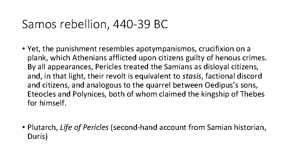 Samos rebellion, 440 -39 BC • Yet, the punishment resembles apotympanismos, crucifixion on a