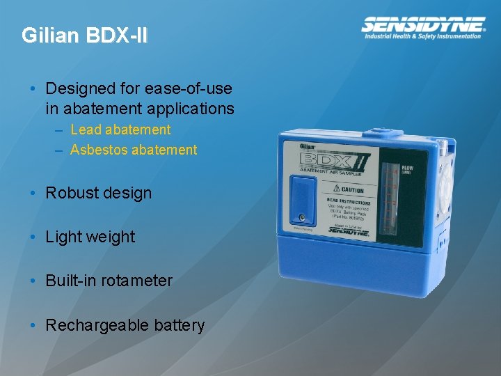 Gilian BDX-II • Designed for ease-of-use in abatement applications – Lead abatement – Asbestos