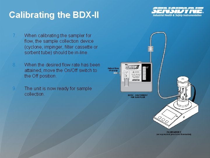 Calibrating the BDX-II 7. When calibrating the sampler for flow, the sample collection device