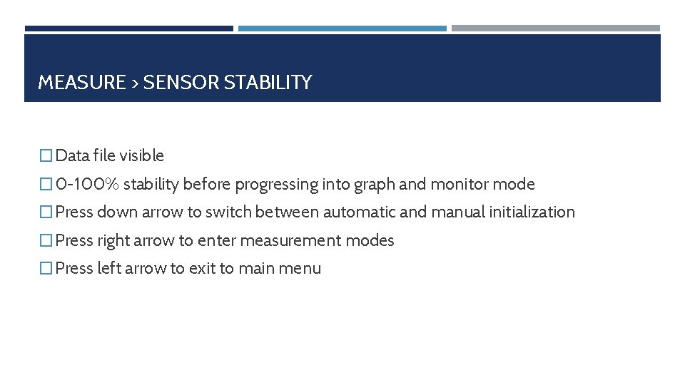 MEASURE > SENSOR STABILITY � Data file visible � 0 -100% stability before progressing