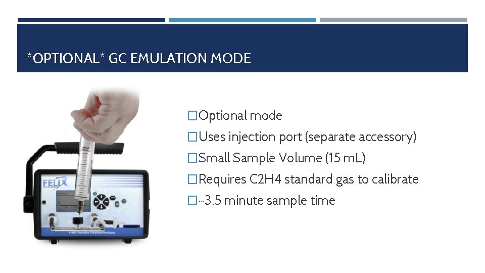 *OPTIONAL* GC EMULATION MODE �Optional mode �Uses injection port (separate accessory) �Small Sample Volume