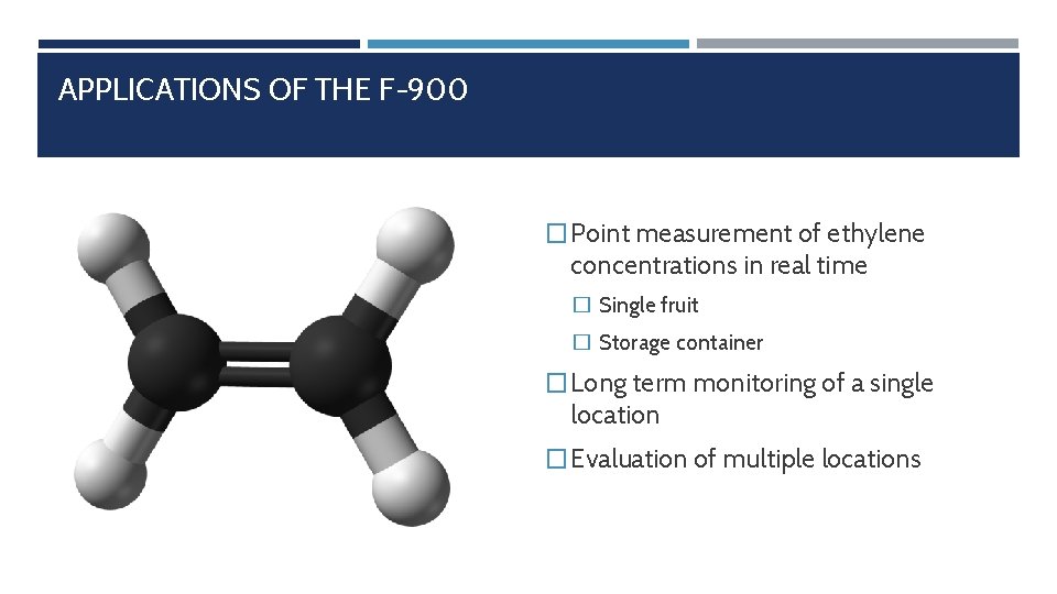 APPLICATIONS OF THE F-900 � Point measurement of ethylene concentrations in real time �