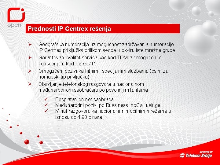 Prednosti IP Centrex rešenja Ø Ø Geografska numeracija uz mogućnost zadržavanja numeracije IP Centrex