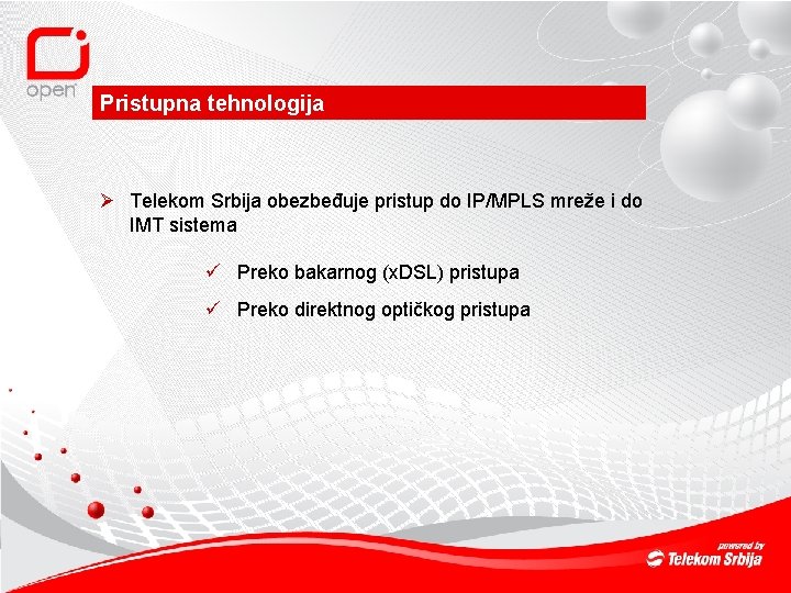 Pristupna tehnologija Ø Telekom Srbija obezbeđuje pristup do IP/MPLS mreže i do IMT sistema
