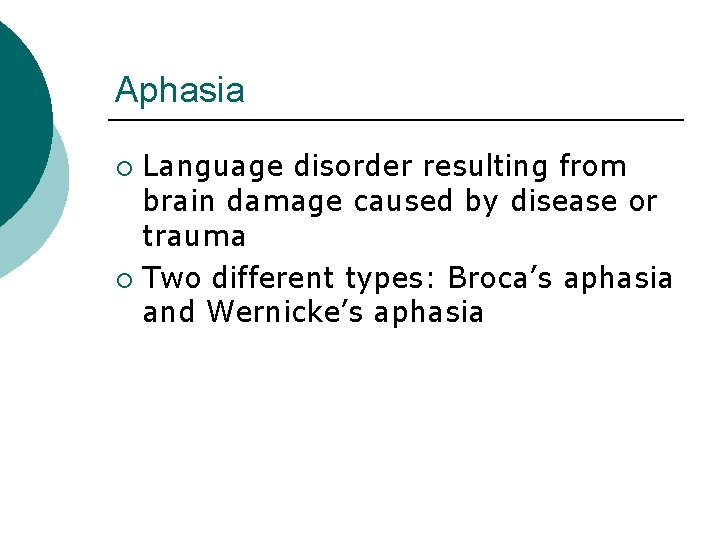 Aphasia Language disorder resulting from brain damage caused by disease or trauma ¡ Two