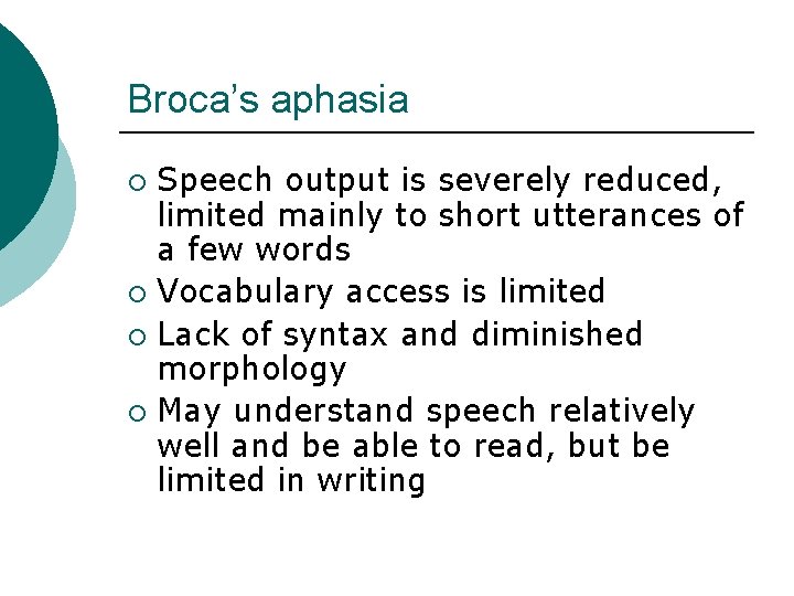 Broca’s aphasia Speech output is severely reduced, limited mainly to short utterances of a