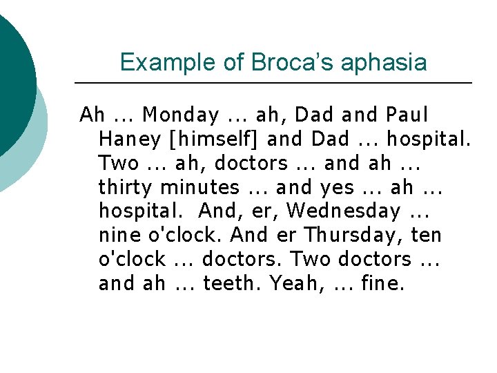 Example of Broca’s aphasia Ah. . . Monday. . . ah, Dad and Paul