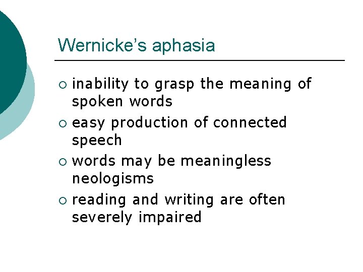 Wernicke’s aphasia inability to grasp the meaning of spoken words ¡ easy production of