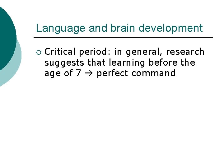 Language and brain development ¡ Critical period: in general, research suggests that learning before