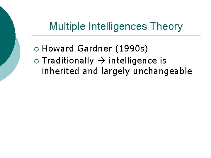 Multiple Intelligences Theory Howard Gardner (1990 s) ¡ Traditionally intelligence is inherited and largely