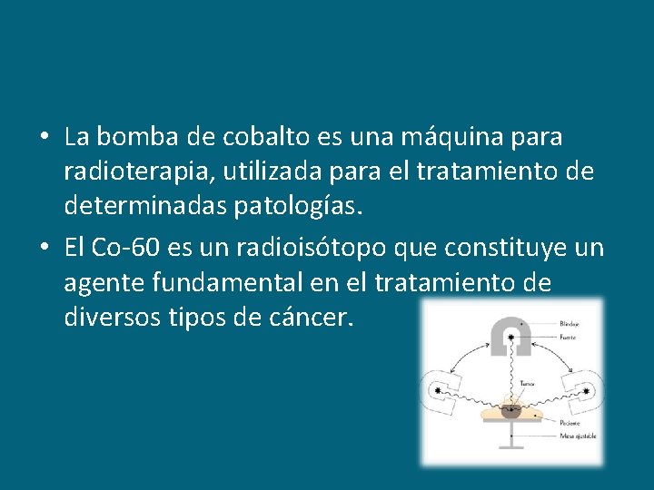  • La bomba de cobalto es una máquina para radioterapia, utilizada para el