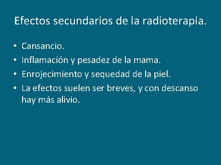 Efectos secundarios de la radioterapia. • • Cansancio. Inflamación y pesadez de la mama.