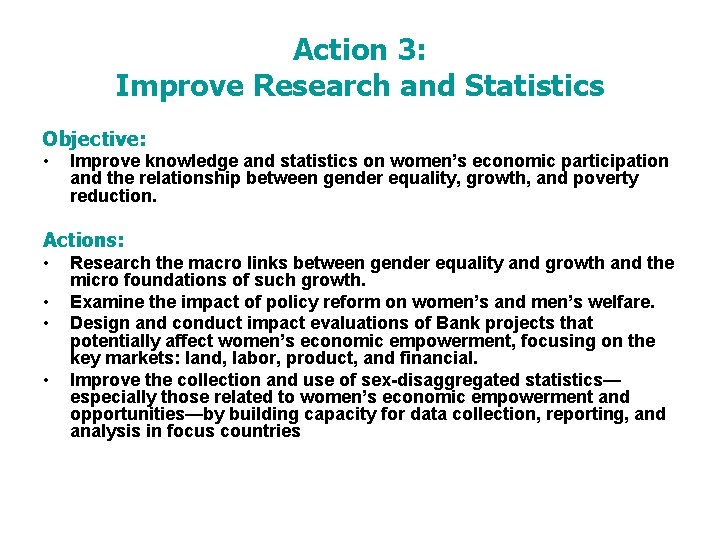 Action 3: Improve Research and Statistics Objective: • Improve knowledge and statistics on women’s