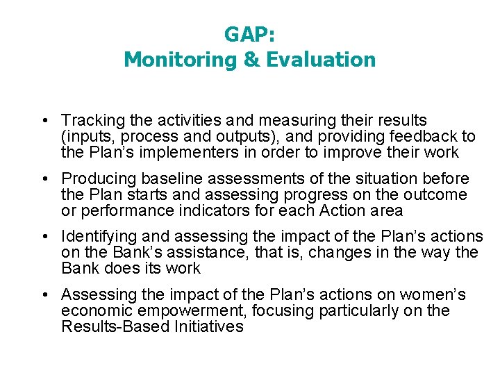 GAP: Monitoring & Evaluation • Tracking the activities and measuring their results (inputs, process