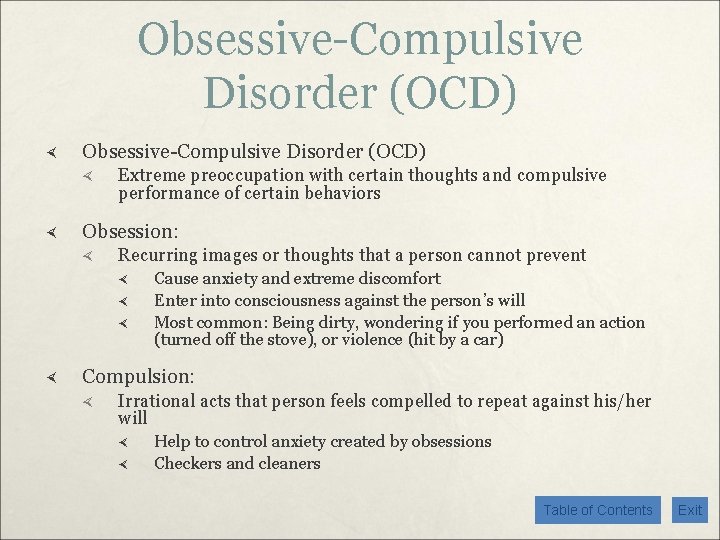 Obsessive-Compulsive Disorder (OCD) Extreme preoccupation with certain thoughts and compulsive performance of certain behaviors