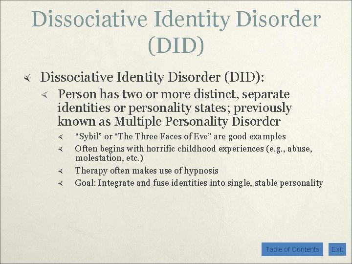 Dissociative Identity Disorder (DID) Dissociative Identity Disorder (DID): Person has two or more distinct,