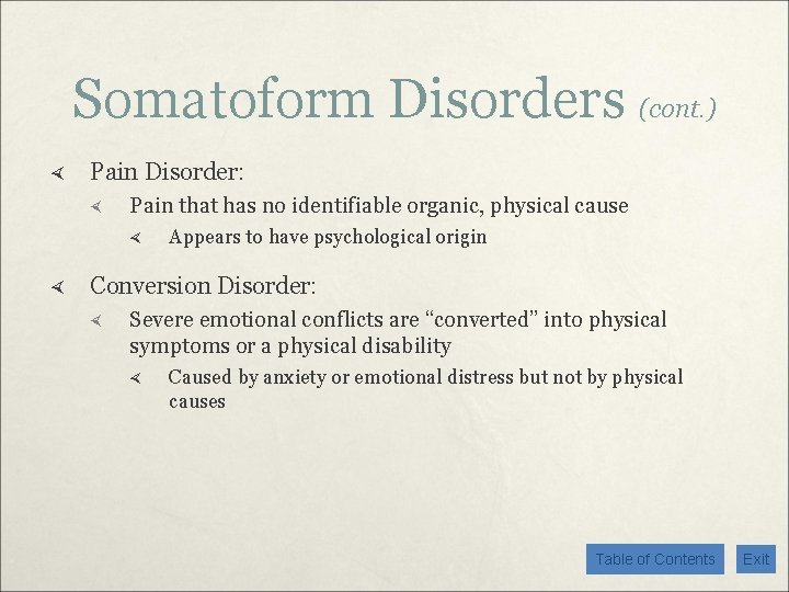 Somatoform Disorders (cont. ) Pain Disorder: Pain that has no identifiable organic, physical cause