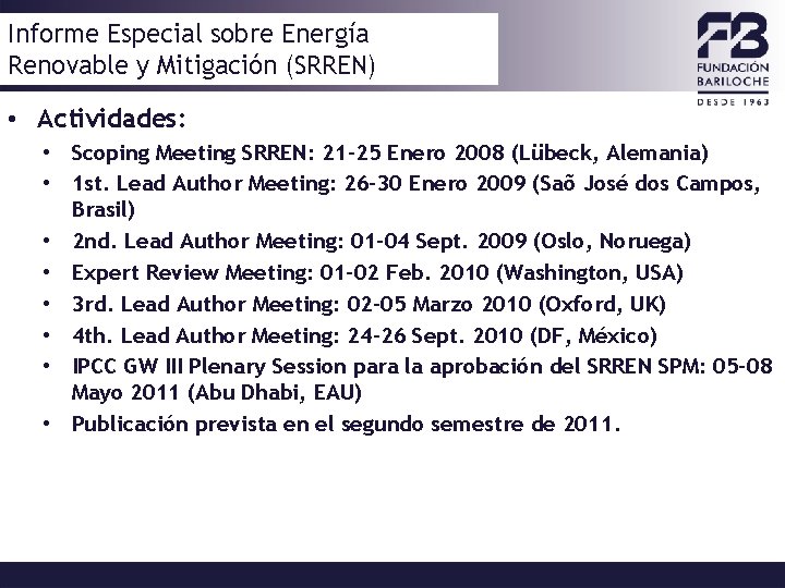 Informe Especial sobre Energía Renovable y Mitigación (SRREN) • Actividades: • Scoping Meeting SRREN: