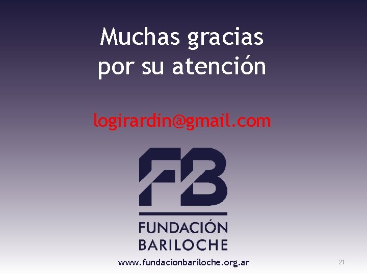 Muchas gracias por su atención logirardin@gmail. com www. fundacionbariloche. org. ar 21 