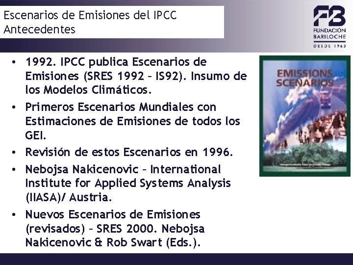Escenarios de Emisiones del IPCC Antecedentes • 1992. IPCC publica Escenarios de Emisiones (SRES
